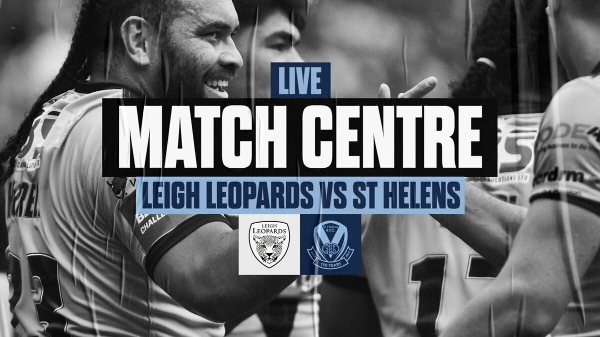 Live Match Centre Leigh Leopards (Challenge Cup Semi-Final) St.Helens R.F.C.